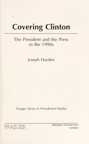 Cover of: Covering Clinton : the president and the press in the 1990s