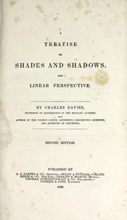 Cover of: A Treatise on Shades and Shadows, and Linear Perspective by Charles Davies, Charles Davies , Cushing & Sons, A.S . Barnes & Co, Perkins & Marvin, Keese & Co Collins, Wiley & Putnam , Cowperthwait & Co Thomas