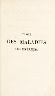 Cover of: Trait©♭ des maladies des enfants; ou, Recherches sur les principales affections du jeune ©Øge ... ouvrage faisant suite ©  celui du Docteur Billard ... avec des notes de M. le Docteur Baron