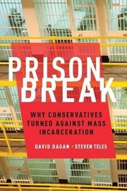 Cover of: Prison break : why conservatives turned against mass incarceration by 