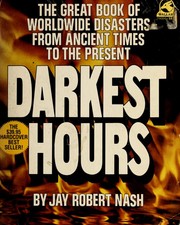Cover of: Darkest hours: a narrative encyclopedia of worldwide disasters from ancient times to the present