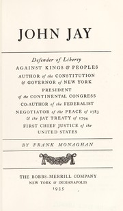 Cover of: John Jay, defender of liberty against kings & peoples, author of the Constitution & governor of New York, president of the Continental Congress, co-author of the Federalist, negotiator of the peace of 1783 & the Jay Treaty of 1794, first chief justice of the United States.