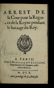 Cover of: Arrest de la Cour pour la regence de la royne pendant le bas aage du roy