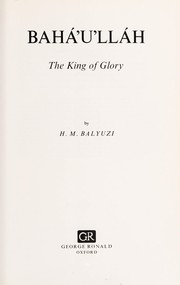 Cover of: Baháʼuʼlláh, the King of Glory