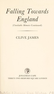 Cover of: Falling towards England (Unreliable memoirs continued) | Clive James