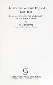 Cover of: The charities of rural England, 1480-1660 | W. K. Jordon