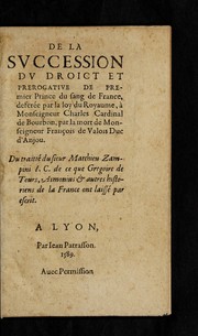 Cover of: De la svccession dv droict et prerogative de premier Prince du sang de France: defere e par la loy du royaume, a   Monseigneur Charles cardinal de Bourbon