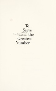 Cover of: To serve the greatest number: a history of Group Health Cooperative of Puget Sound