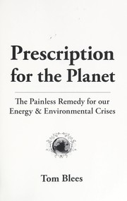 Cover of: Prescription for the planet by Tom Blees