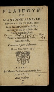 Cover of: Plaidoyé de m. Antoine Arnauld: advocat en Parlement & cy devant conseiller & procureur general de la defuncte roine mere des rois