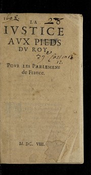 Cover of: La iustice aux pieds du roy, pour les Parlemens de France