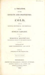 A treatise on the effects and properties of cold, with a sketch, historical and medical, of the Russian campaign by Moricheau Beaupre