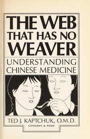 Cover of: The web that has no weaver : understanding Chinese medicine