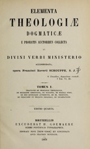 Cover of: Elementa theologiae dogmaticae e probatis auctoribus collecta et divini verbi ministerio by François-Xavier Schouppe