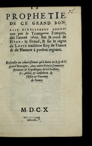 Cover of: La prophetie de ce grand Bonbast [sic] fidellement annoncee par le trompette franc ʹois, de s l'annee 1609: Sur la mort de Henry le Grand, & sur le regne de Lovys traisie me roy de France & de Nauarre a   present regnant. Ensemble vu aduertissement qu'il donne au roy de la grand Bretaigne, aux autres princes souuerains potentats & republiques de la chrestiente : alliez & confederez de l'estat & couronne de France