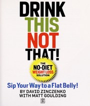 Cover of: Drink this, not that!: the no-diet weight loss solution : sip your way to a flat belly!