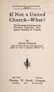 Cover of: If not a united church -- what?: The Reinicker lectures at the Protestant Episcopal Theological Seminary in Virginia