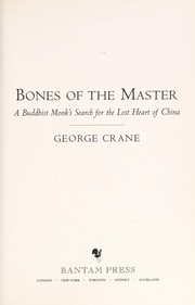 Cover of: Bones of the master: a Buddhist monk's search for the lost heart of China