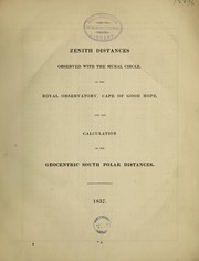 Cover of: Zenith distances observed with the mural circle, at the Royal Observatory, Cape of Good Hope, and the calculation of the geocentric South Polar distances