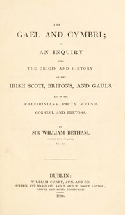 Cover of: The Gael and Cymbri; or an inquiry into the origin and history of the Irish Scoti, Britons, and Gauls, and of the Caledonians, Picts, Welsh, Cornish, and Bretons