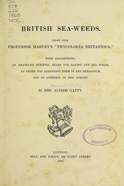 Cover of: British sea-weeds. Drawn from Professor Harvey's "Phycologia britannica.": With descriptions, an amateur's synopsis, rules for laying out sea-weeds, an order for arranging them in the herbarium, and an appendix of new species