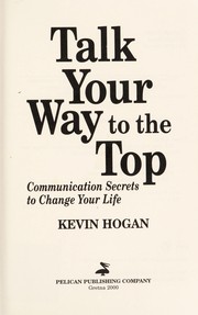 Cover of: Talk your way to the top : communication secrets to change your life