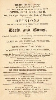 Cover of: Opinions on the causes and effects of diseases in the teeth and gums, with practical observations on the devastating consequences of their origin, as ascribable to lateral pressure ... in palliation of which, are submitted means of cure without extraction: interspersed with ... suggestions for the improvement & preservation of the masticating system