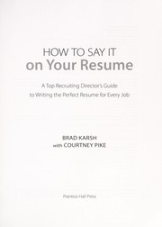 Cover of: How to say it on your resume: a top recruiting director's guide to writing the perfect resume for every job