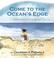Cover of: Come to the Ocean's Edge