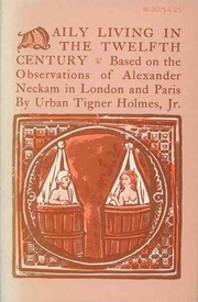 Cover of: Daily living in the twelfth century, based on the observations of Alexander Neckam in London and Paris. by Holmes, Urban Tigner