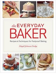 Cover of: The everyday baker : recipes & techniques for foolproof baking breads, pastries, cakes, pies, cookies, and more