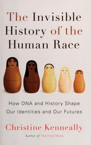 Cover of: The invisible history of the human race: how DNA and history shape our identities and our futures