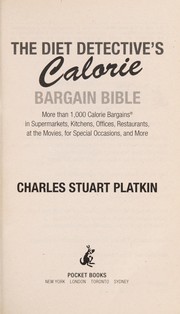 Cover of: The diet detective's calorie bargain bible: more than 1,000 calorie bargains in supermarkets, kitchens, offices, restaurants, at the movies, for special occasions, and more