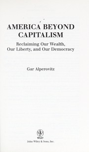 Cover of: America beyond capitalism by Gar Alperovitz