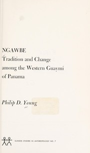Cover of: Ngawbe: tradition and change among the Western Guaymí of Panama by Philip D. Young