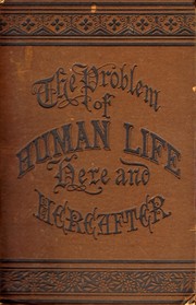 Cover of: The problem of human life: embracing the "evolution of sound" and "evolution evolved", with a review of the six great modern scientists, Darwin, Huxley, Tyndall, Haeckel, Helmholtz, and Mayer
