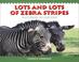 Cover of: Lots and Lots of Zebra Stripes