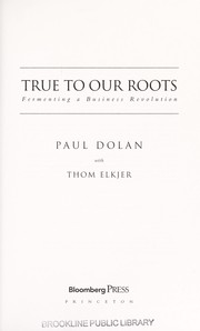 Cover of: True to our roots : fermenting a business revolution by 
