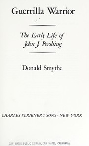 Cover of: Guerrilla warrior: the early life of John J. Pershing.