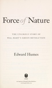 Cover of: Force of nature: the unlikely story of Wal-Mart's green revolution