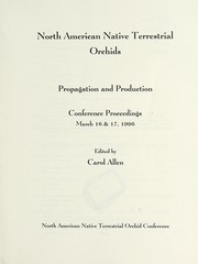 Cover of: North American native terrestrial orchids: propagation and production : conference proceedings, March 16 & 17, 1996, [held at the National Arboretum, Washington, D.C)