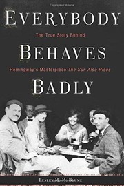 Cover of: Everybody behaves badly : the true story behind Hemingway's masterpiece The Sun Also Rises by 