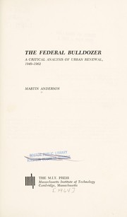 Cover of: The Federal bulldozer; a critical analysis of urban renewal, 1949-1962