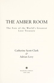 The Amber Room by Cathy Scott-Clark, Adrian Levy, Kathy Scott Clark, Catherine Scott-Clark