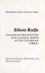 Silent knife : cesarean prevention and vaginal birth after cesarean, VBAC