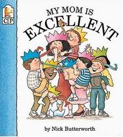 Cover of: My mom is excellent: Nick Butterworth.