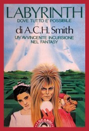 Cover of: Labyrinth dove tutto e' possibile by A. C. H. Smith, Jim Henson, A. C. H. Smith