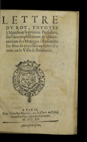 Cover of: Lettre du roy, enuoyee a   Monsieur le premier president, sur l'accomplissement & co sommation des mariages: ensemble les feux de joye faits en suitte d'iceux en la ville de Bordeaux