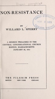 Cover of: Non-resistance: A sermon preached in the Central Congregational church, Boston, Massachusetts, January 24, 1915