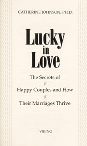 Cover of: Lucky in love: the secrets of happy couples and how their marriages thrive